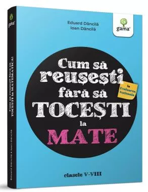 Cum să reușești la Evaluarea Națională fără să tocești la mate! (resigilat)