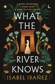 What the River Knows : the addictive and endlessly romantic historical fantasy