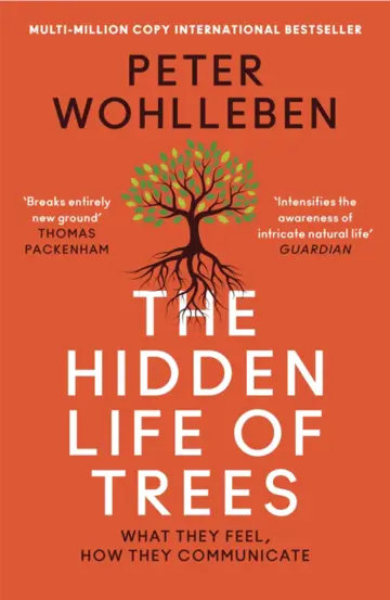 The Hidden Life of Trees : What They Feel, How They Communicate