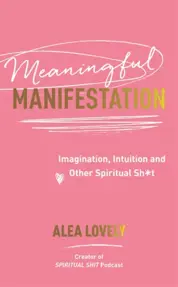 Meaningful Manifestation : Imagination, Intuition and Other Spiritual Sh*t