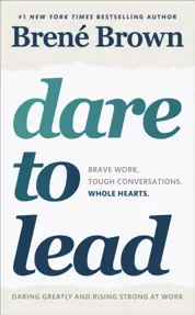 Dare to Lead : Brave Work. Tough Conversations. Whole Hearts.