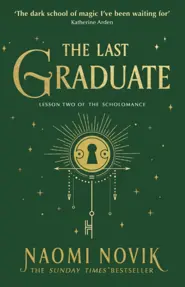 The Last Graduate : The Sunday Times bestselling dark academia fantasy and sequel to A Deadly Education