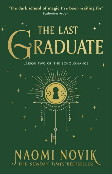 The Last Graduate : The Sunday Times bestselling dark academia fantasy and sequel to A Deadly Education