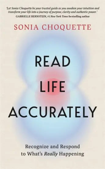 Read Life Accurately : Recognize and Respond to What’s Really Happening