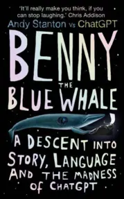 Benny the Blue Whale : One Author's Descent into the Madness of AI