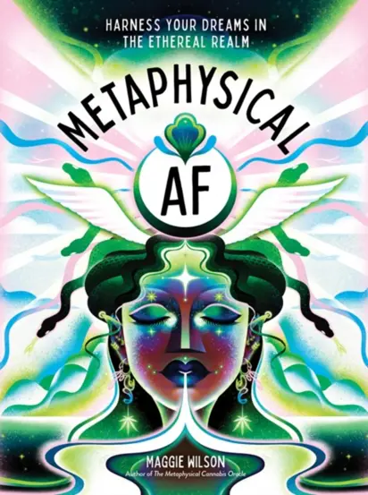 Metaphysical AF : Harness Your Dreams in the Ethereal Realm