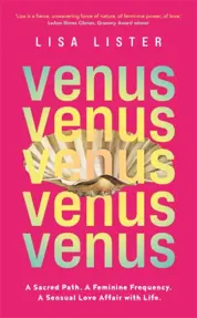 Venus : A Sacred Path. A Feminine Frequency. A Sensual Love Affair with Life.