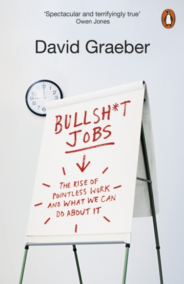 Bullshit Jobs : The Rise of Pointless Work, and What We Can Do About It