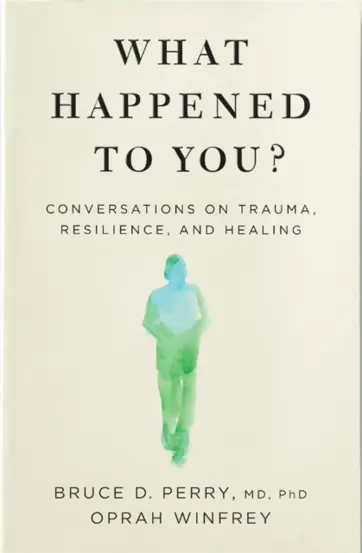 What Happened to You? : Conversations on Trauma, Resilience, and Healing