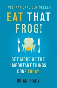 Eat That Frog! : Get More of the Important Things Done - Today!