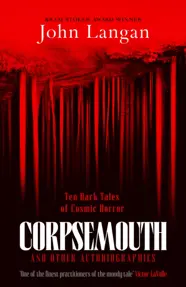 Corpsemouth and Other Autobiographies : Ten Dark Tales of Cosmic Horror