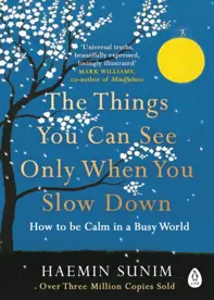 The Things You Can See Only When You Slow Down : How to be Calm in a Busy World