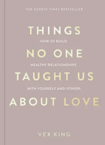 Things No One Taught Us About Love : How to Build Healthy Relationships with Yourself and Others