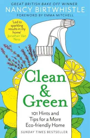 Clean &amp; Green : 101 Hints and Tips for a More Eco-Friendly Home