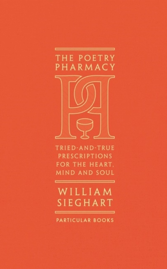 The Poetry Pharmacy : Tried-and-True Prescriptions for the Heart, Mind and Soul