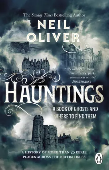 Hauntings : A Book of Ghosts and Where to Find Them Across 25 Eerie British Locations