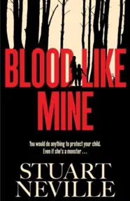 Blood Like Mine : The book everyone is devouring this summer. 'Neville might well be Stephen King's rightful heir' (Will Dean)