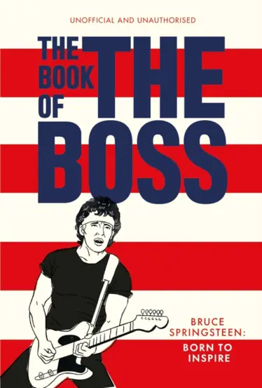 The Book of The Boss : Empowering words of wisdom from Bruce Springsteen