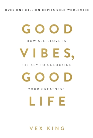 Good Vibes, Good Life : How Self-Love Is the Key to Unlocking Your Greatness: THE #1 SUNDAY TIMES BESTSELLER