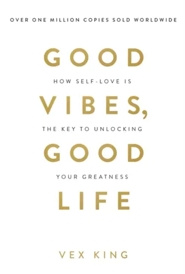 Good Vibes, Good Life : How Self-Love Is the Key to Unlocking Your Greatness: THE #1 SUNDAY TIMES BESTSELLER