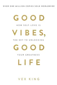 Good Vibes, Good Life : How Self-Love Is the Key to Unlocking Your Greatness: THE #1 SUNDAY TIMES BESTSELLER