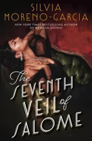 The Seventh Veil of Salome : the sumptuous historical epic from the author of MEXICAN GOTHIC