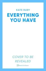 Everything You Have : The gripping new thriller from the author of the Richard & Judy pick Tell Me Your Lies