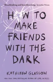 How to Make Friends with the Dark : From the bestselling author of TikTok sensation Girl in Pieces