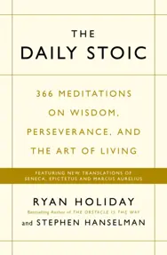 The Daily Stoic : 366 Meditations on Wisdom, Perseverance, and the Art of Living:  Featuring new translations of Seneca, Epictetus, and Marcus Aurelius