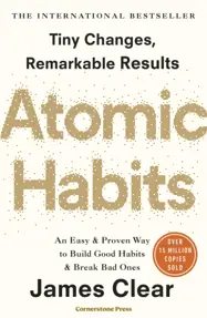 Atomic Habits : Tiny Changes, Remarkable Results