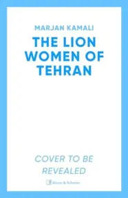 The Lion Women of Tehran : The life-affirming BBC Radio 2 Book Club pick