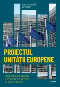 Descopera istoria. Proiectul Unitatii europene