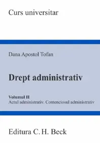 Drept administrativ Vol.2. Actul administrativ. Contenciosul administrativ