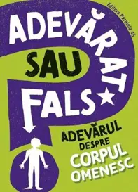 Adevarat sau fals? Adevarul despre corpul omenesc