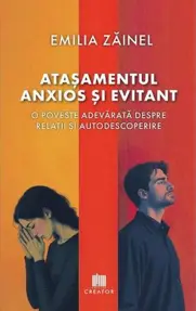 Atasamentul anxios si evitant. O poveste adevarata despre relatii si autodescoperire