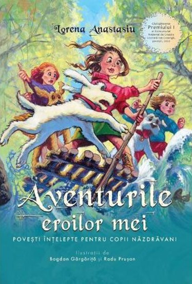 Aventurile eroilor mei. Povesti intelepte pentru copii nazdravani