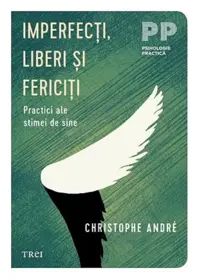 Imperfecti, liberi si fericiti. Practici ale stimei de sine