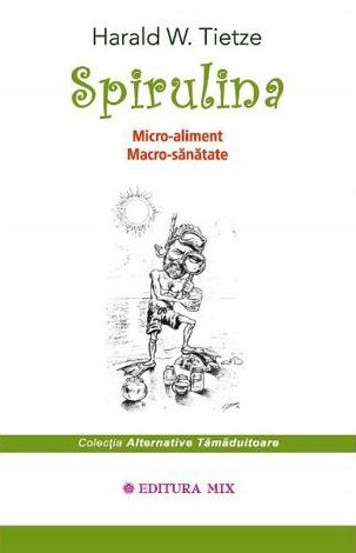 Spirulina. Micro-aliment, Macro-sanatate