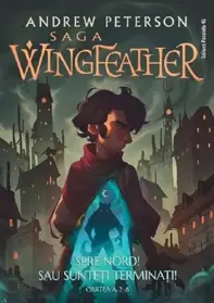 Spre Nord! Sau sunteti terminati!. Saga Wingfeather Vol.2