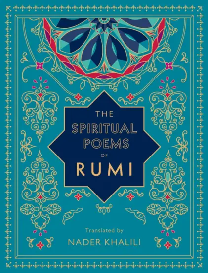 The Spiritual Poems of Rumi : Translated by Nader Khalili Volume 3