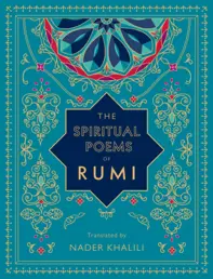 The Spiritual Poems of Rumi : Translated by Nader Khalili Volume 3