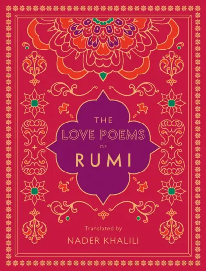 The Love Poems of Rumi : Translated by Nader Khalili Volume 2