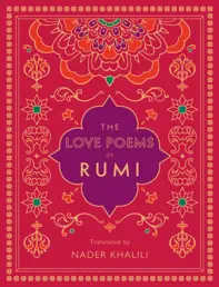 The Love Poems of Rumi : Translated by Nader Khalili Volume 2