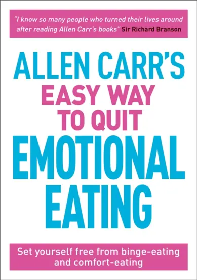 Allen Carr&#39;s Easy Way to Quit Emotional Eating : Set yourself free from binge-eating and comfort-eating