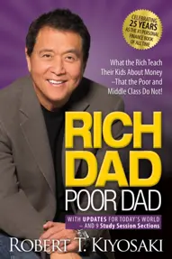 Rich Dad Poor Dad : What the Rich Teach Their Kids About Money That the Poor and Middle Class Do Not!