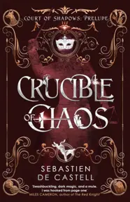 Crucible of Chaos : A Novel of the Court of Shadows