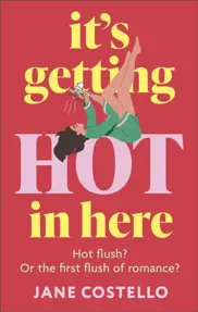 It’s Getting Hot in Here : a laugh-out-loud love story for the Menopausing audience