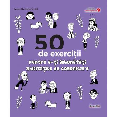 50 de exerciții pentru a-ți îmbunătăți abilitățile de comunicare