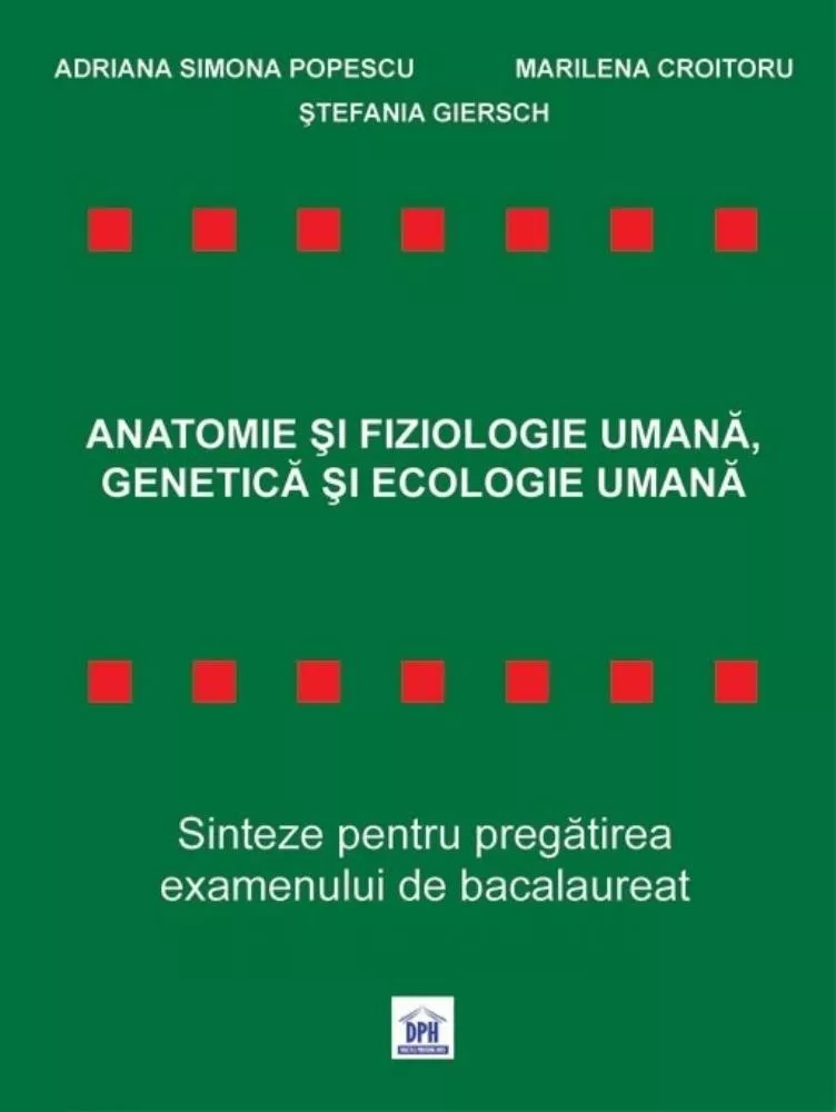 Anatomie si Fiziologie Umana, Genetica si Ecologie Umana - Sinteze pentru Bacalaureat