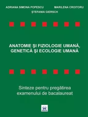 Anatomie și Fiziologie Umană, Genetică și Ecologie Umană - Sinteze pentru Bacalaureat